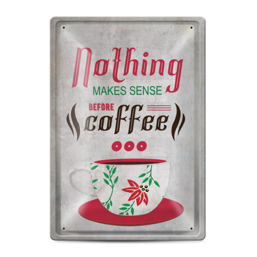 Метална табелка | Nothing makes sense before coffee