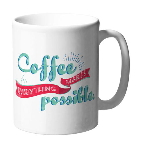 Coffee makes everything possible