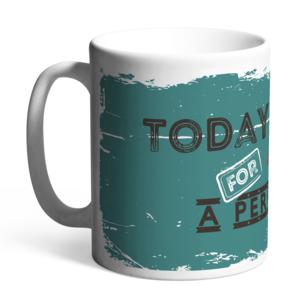 Ceramic mug Happy mugs | Today is a perfect day for a perfect day